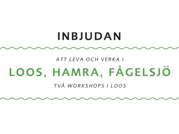 Inbjudan. Att leva och verka i Loos, Hamra, Fågelsjö. Två workshops i Loos.